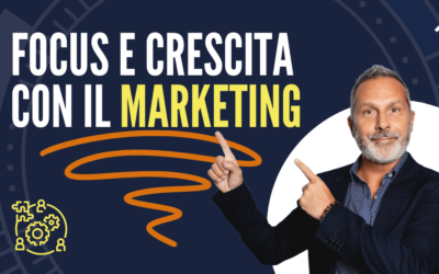 Focus e Crescita con il Marketing! L’errore n.1 degli Imprenditori